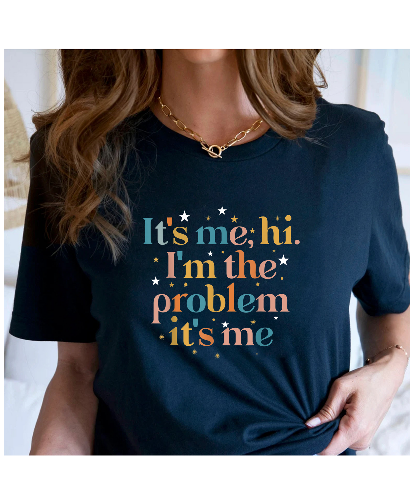 Its Me Hi I'm the Problem Its Me T-Shirt