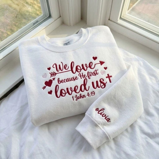 We Love Because He First Loved Us Embroidered Shirt