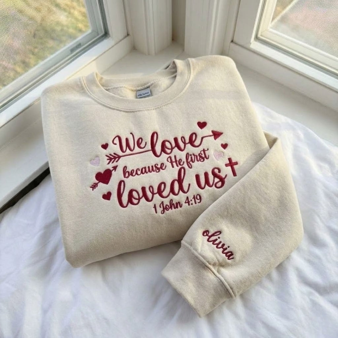 We Love Because He First Loved Us Embroidered Shirt