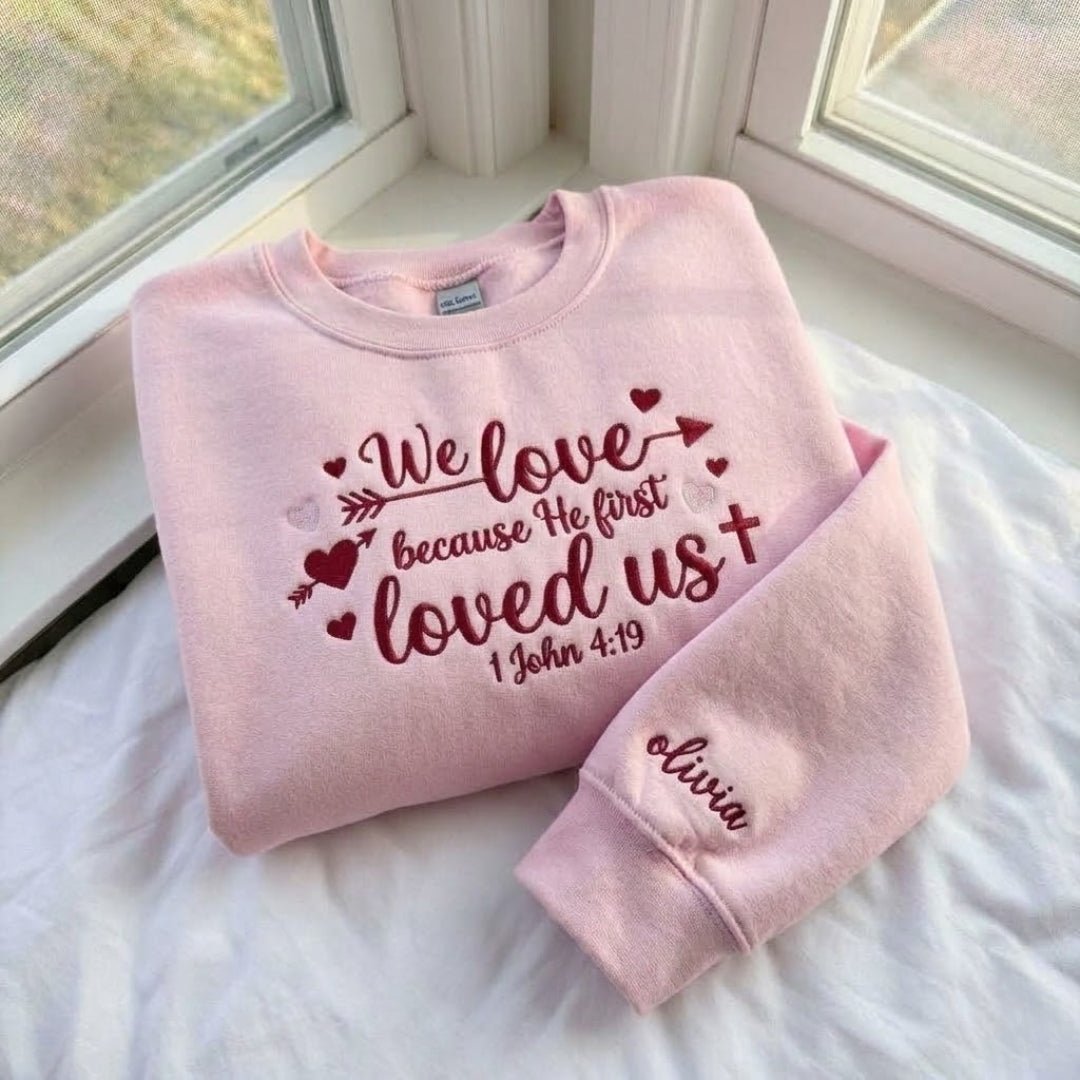 We Love Because He First Loved Us Embroidered Shirt