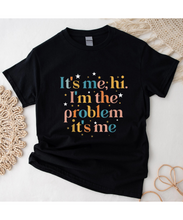 Load image into Gallery viewer, Its Me Hi I&#39;m the Problem Its Me T-Shirt
