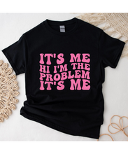 Load image into Gallery viewer, It&#39;s Me, Hi, I&#39;m The Problem T-Shirt
