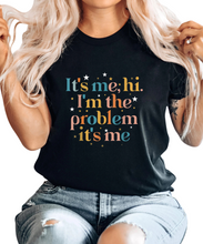 Load image into Gallery viewer, Its Me Hi I&#39;m the Problem Its Me T-Shirt
