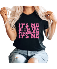 Load image into Gallery viewer, It&#39;s Me, Hi, I&#39;m The Problem T-Shirt
