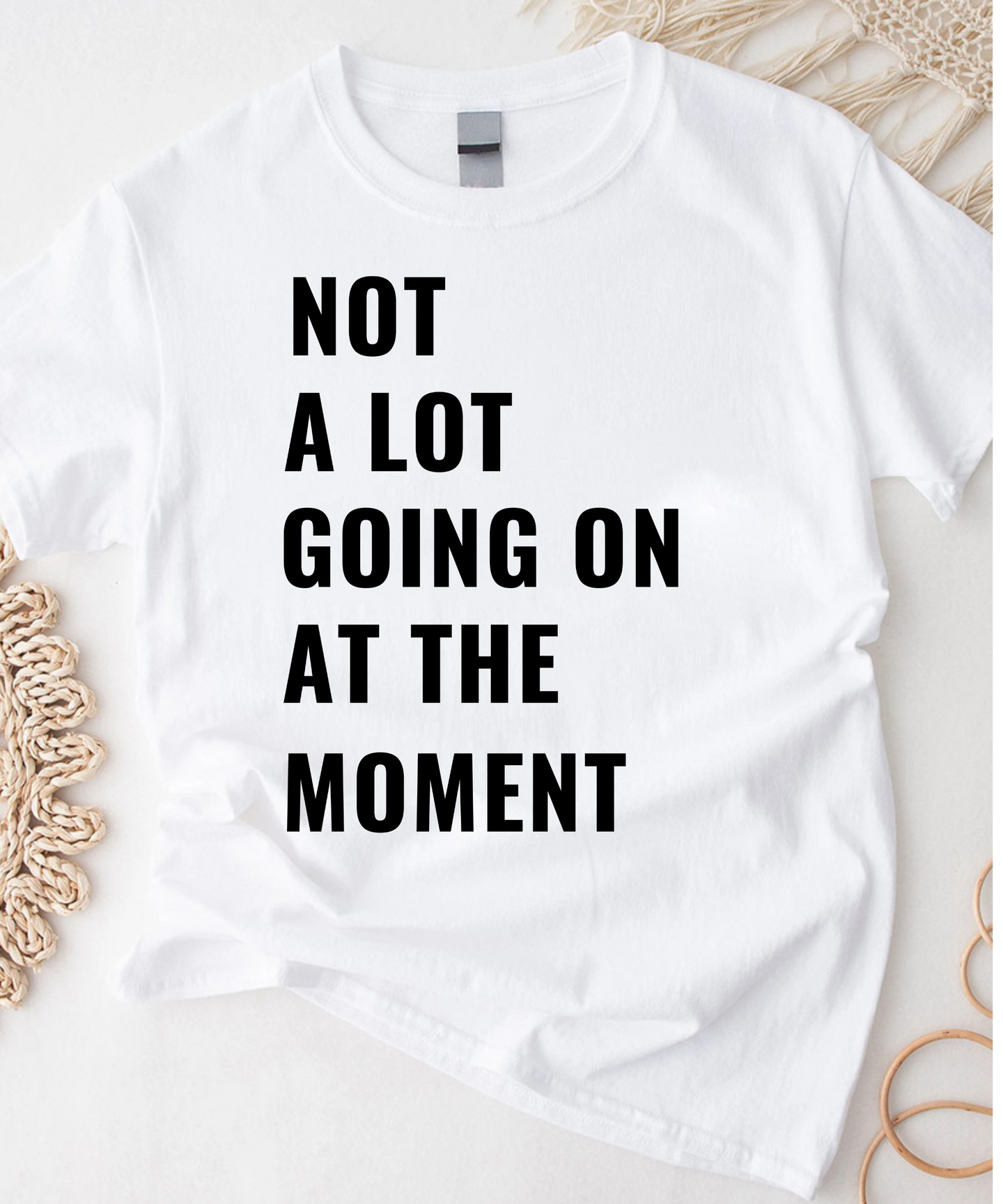 Not a Lot Going on at the Moment T-shirt