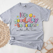 Load image into Gallery viewer, It&#39;s A Good Day To Learn, Personalized T-shirt Gift For Teacher, Customized Name Teacher Shirt, Teacher Tshirt For Women
